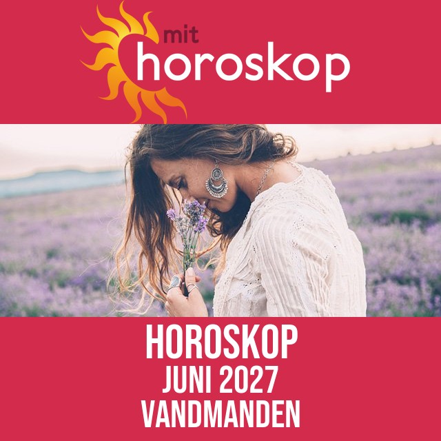 Vandmanden: Horoskop Juni 2027