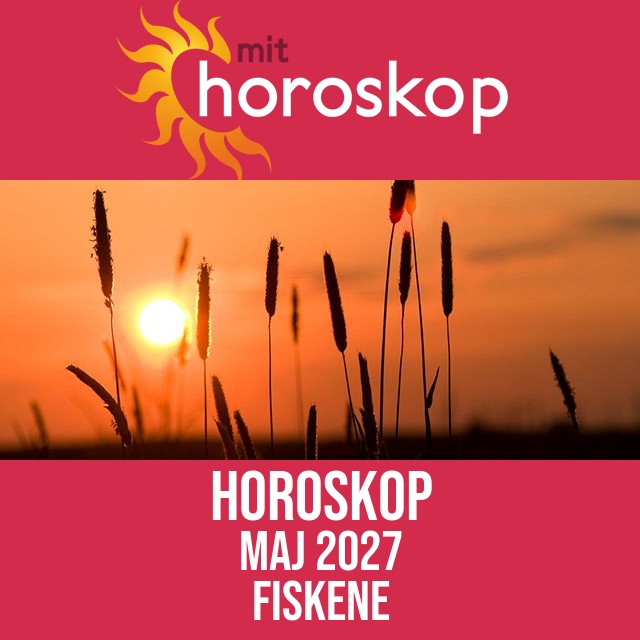 Fiskene: Horoskop Maj 2027