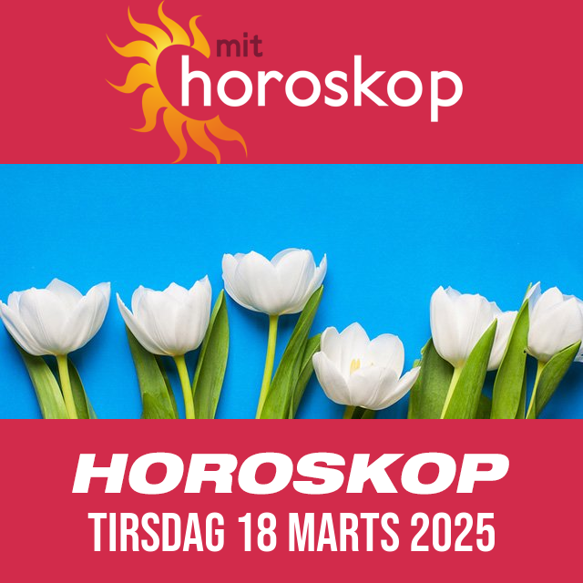 Daglig horoskop for Tirsdag 18 Marts 2025